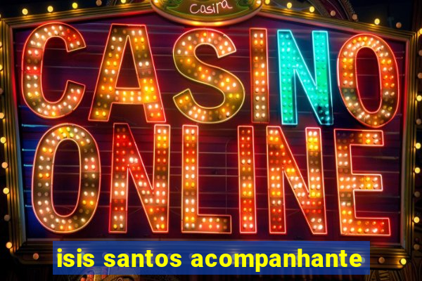 isis santos acompanhante