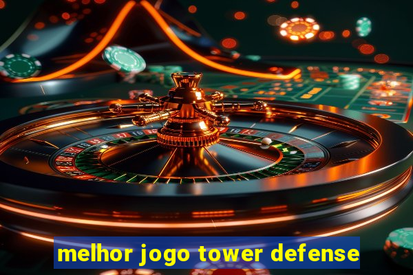 melhor jogo tower defense