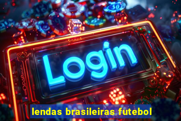 lendas brasileiras futebol
