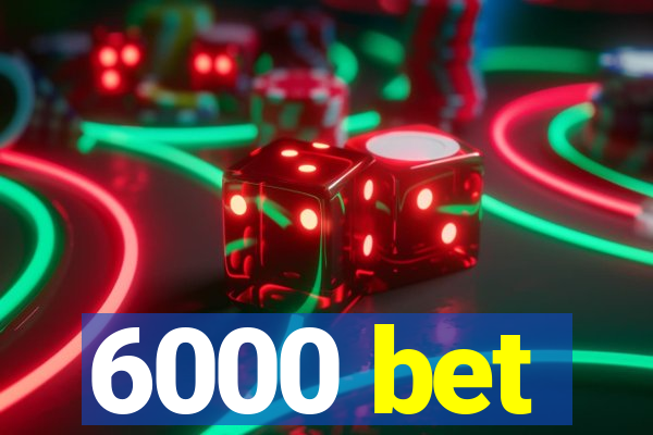 6000 bet