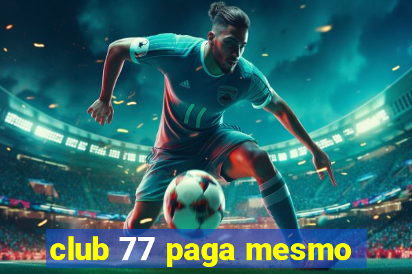 club 77 paga mesmo