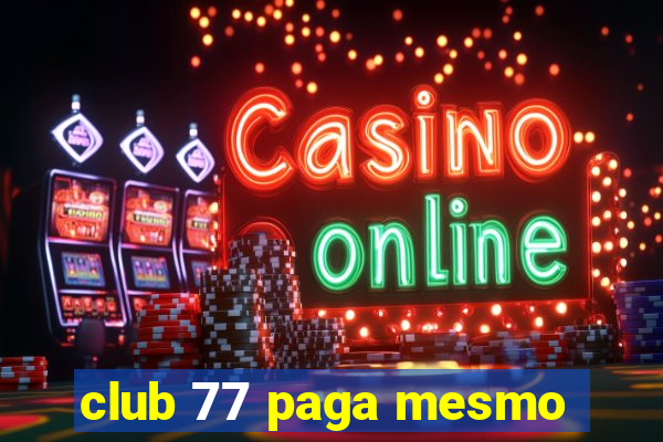 club 77 paga mesmo