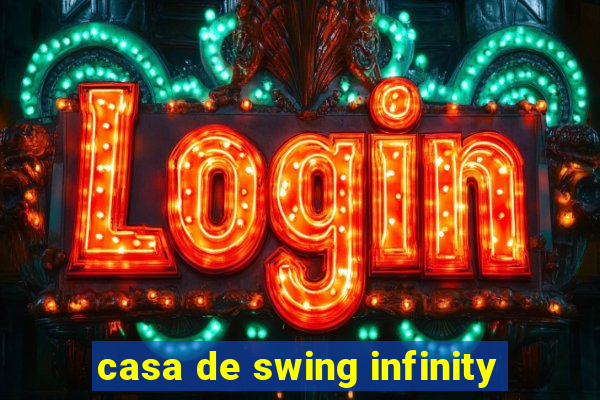 casa de swing infinity