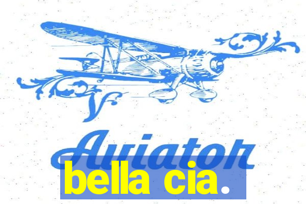 bella cia.