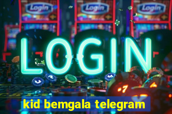 kid bemgala telegram