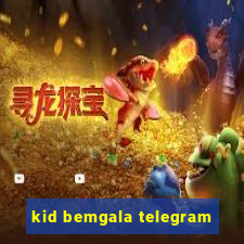 kid bemgala telegram