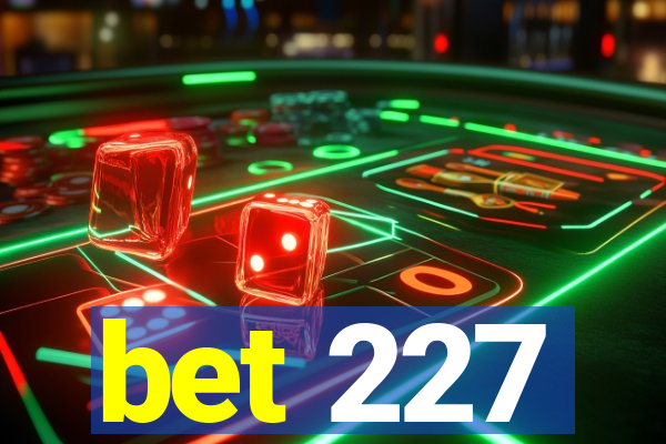 bet 227