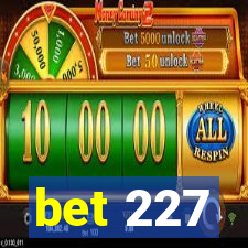 bet 227