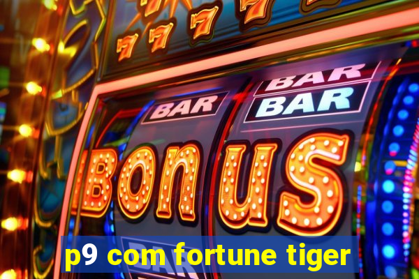 p9 com fortune tiger