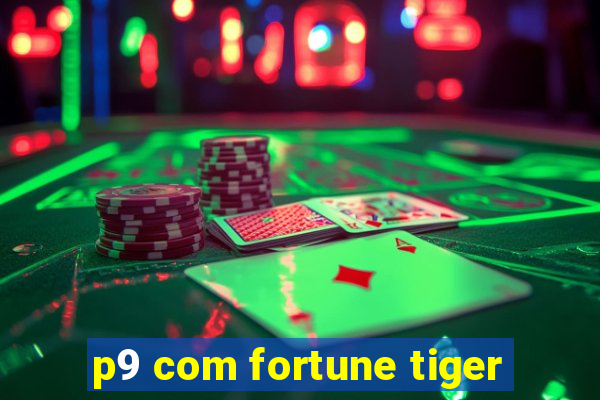 p9 com fortune tiger