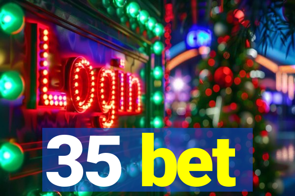 35 bet