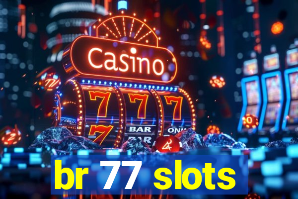 br 77 slots