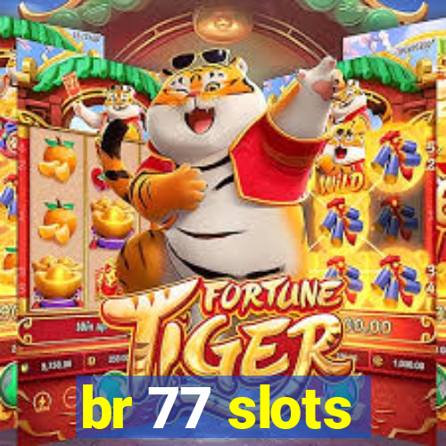 br 77 slots