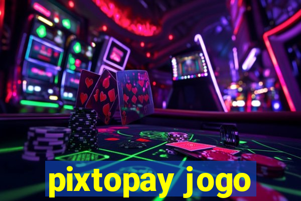pixtopay jogo