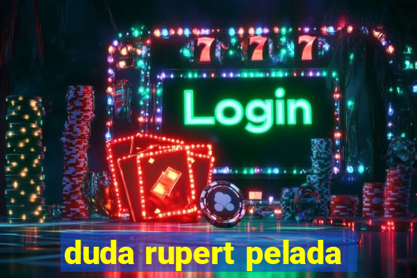 duda rupert pelada