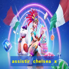 assistir chelsea x arsenal futemax