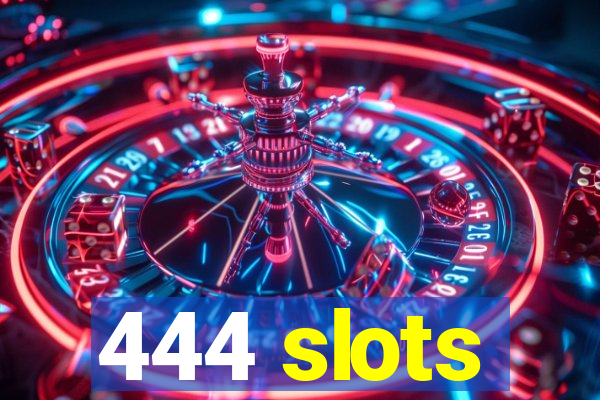 444 slots