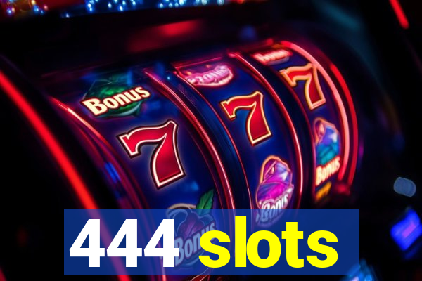 444 slots