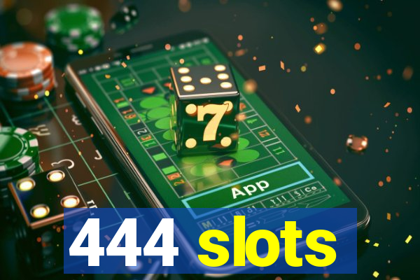 444 slots