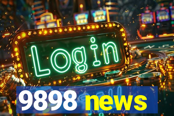 9898 news