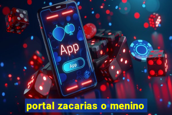 portal zacarias o menino