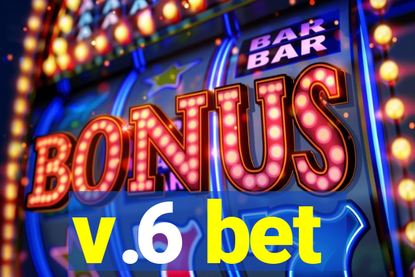 v.6 bet