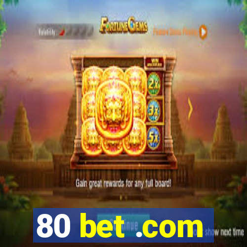 80 bet .com