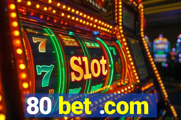 80 bet .com
