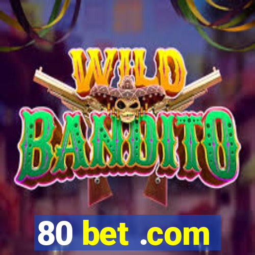 80 bet .com