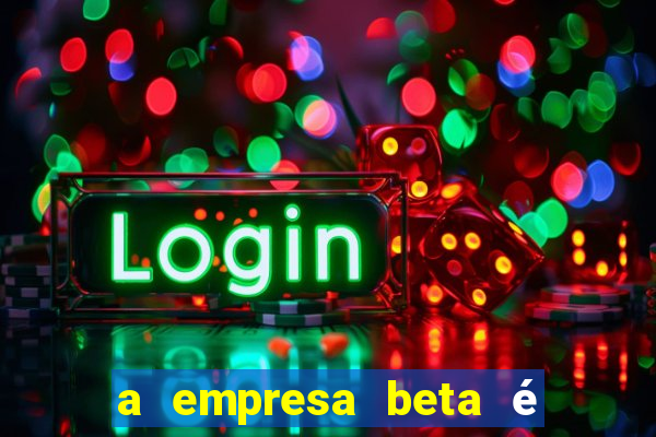 a empresa beta é uma subsidiária multinacional