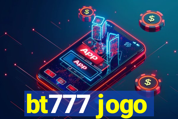 bt777 jogo