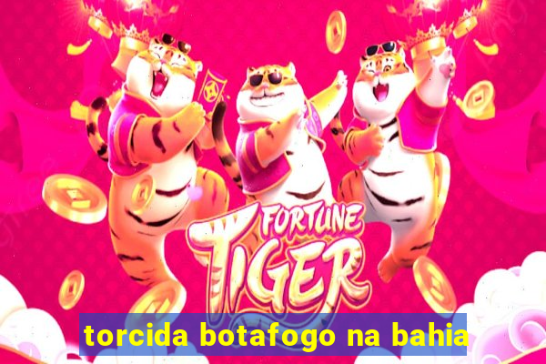 torcida botafogo na bahia