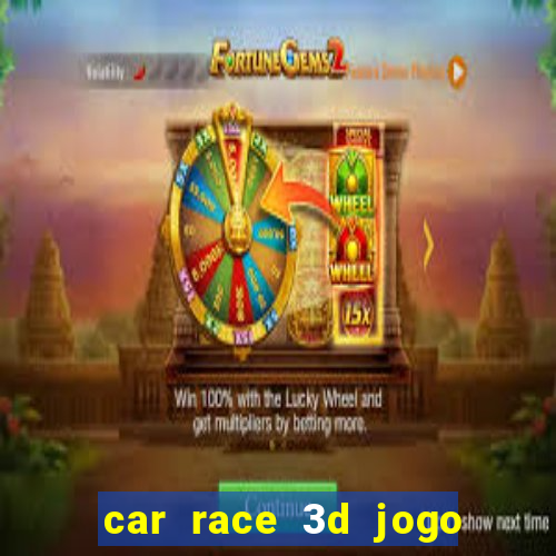 car race 3d jogo de carros