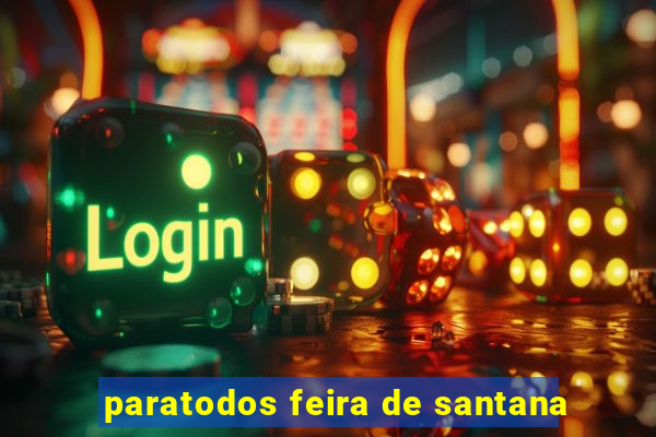 paratodos feira de santana