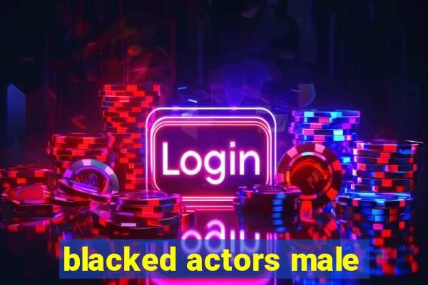 blacked actors male
