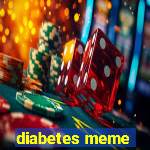 diabetes meme