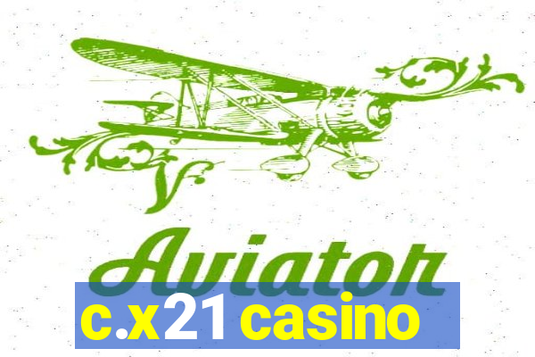 c.x21 casino