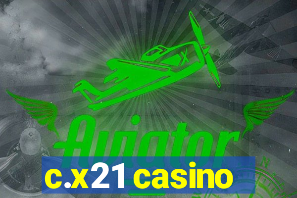 c.x21 casino