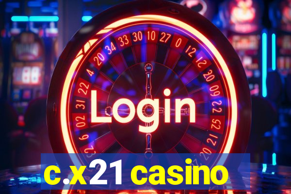c.x21 casino