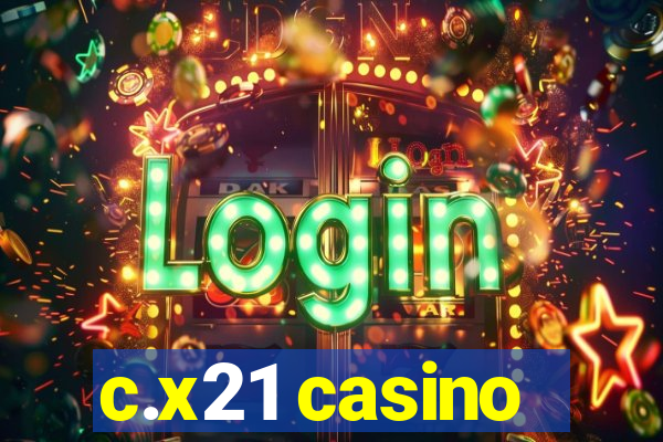 c.x21 casino