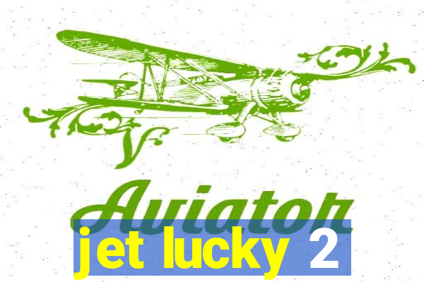 jet lucky 2