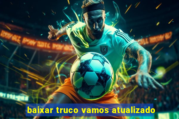 baixar truco vamos atualizado