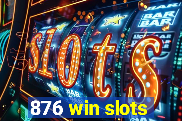 876 win slots