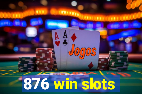 876 win slots