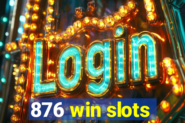876 win slots