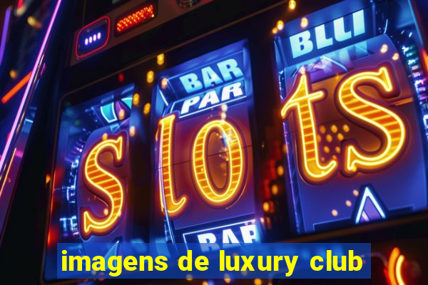 imagens de luxury club