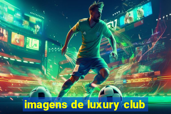 imagens de luxury club