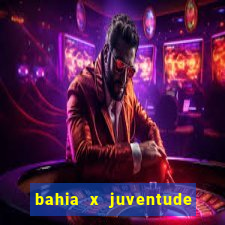 bahia x juventude onde assistir