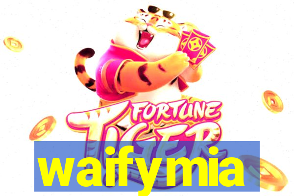 waifymia