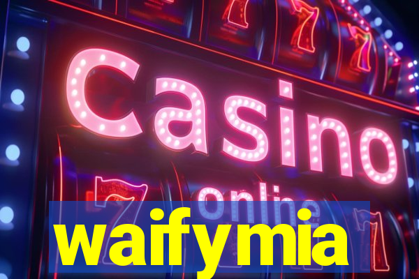 waifymia